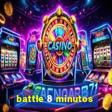 battle 8 minutos